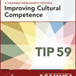 Improving Cultural Competence: Treatment Improvement Protocol (TIP) Series, No. 59