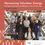 Harnessing Volunteer Energy to Support and Welcome Refugees in Your Community