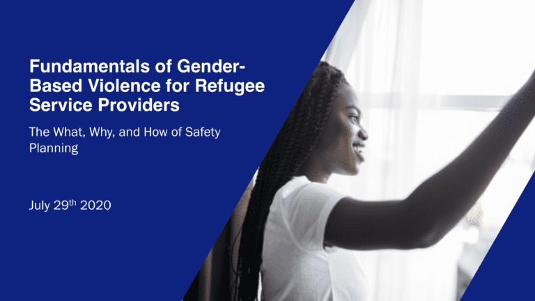 Fundamentals of Gender-Based Violence (GBV) for Refugee Service Providers: The What, Why, and How of Safety Planning