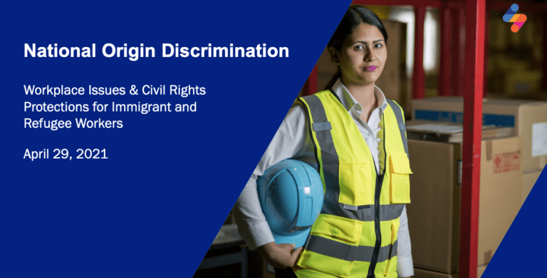National Origin Discrimination: Workplace Issues & Civil Rights Protections for Immigrant and Refugee Workers