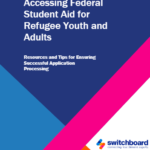 Accessing Federal Student Aid for Refugee Youth and Adults: Resources and Tips for Successful Application Processing