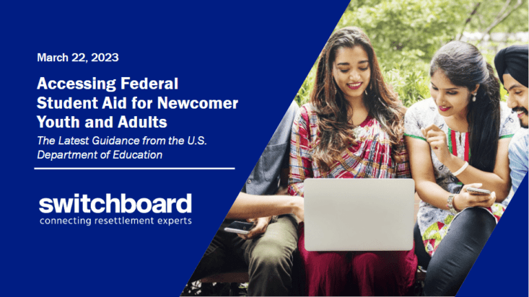 Accessing Federal Student Aid for Newcomer Youth and Adults: The Latest Guidance from the U.S. Department of Education