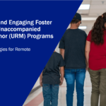Recruiting and Engaging Foster Parents in Unaccompanied Refugee Minor (URM) Programs: Focus on Strategies for Remote Services