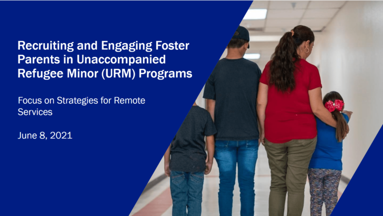 Recruiting and Engaging Foster Parents in Unaccompanied Refugee Minor (URM) Programs: Focus on Strategies for Remote Services