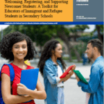 Welcoming, Registering, and Supporting Newcomer Students: A Toolkit for Educators of Immigrant and Refugee Students in Secondary Schools