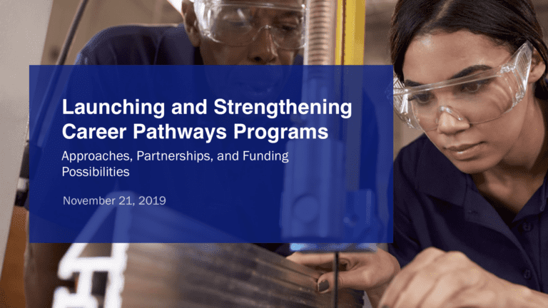 Launching & Strengthening Career Pathways Programs: Approaches, Partnerships, and Funding Possibilities