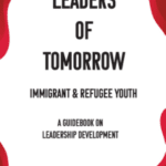 Leaders of Tomorrow – Immigrant & Refugee Youth: A Guidebook on Leadership Development