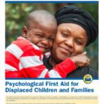 Psychological First Aid (PFA) for Displaced Children and Families