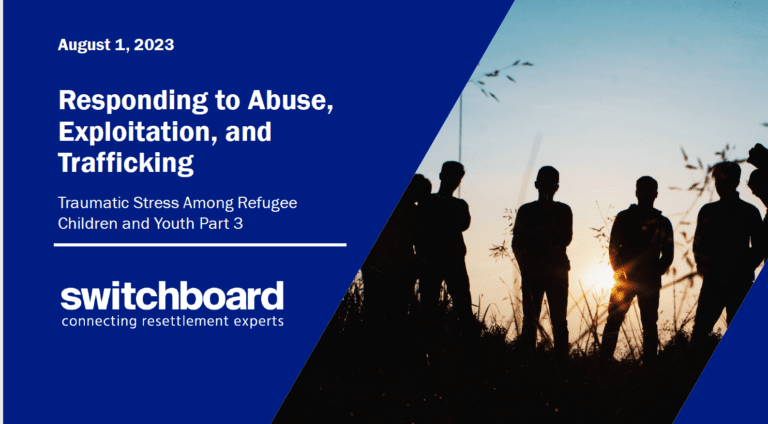 Traumatic Stress Among Refugee Children and Youth Part 3: Responding to Abuse, Exploitation and Trafficking
