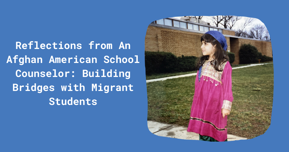 Reflections-from-An-Afghan-American-School-Counselor-Building-Bridges-with-Migrant-Students