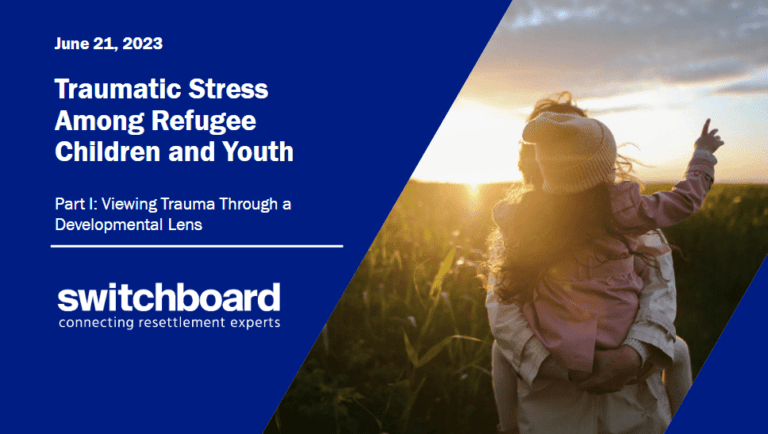 Traumatic Stress Among Refugee Children and Youth Part I: Viewing Trauma Through a Developmental Lens