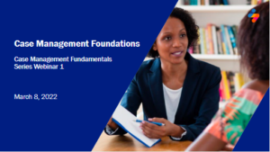 Case Management Fundamentals Series: Case Management Foundations ...