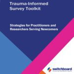 Trauma-Informed Survey Toolkit: Strategies for Practitioners and Researchers Serving Newcomers
